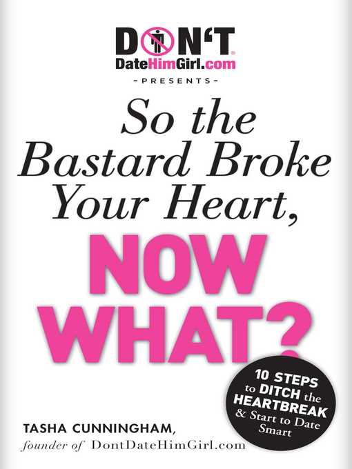 Title details for DontDateHimGirl.com Presents--So the Bastard Broke Your Heart, Now What? by Tasha Cunningham - Available